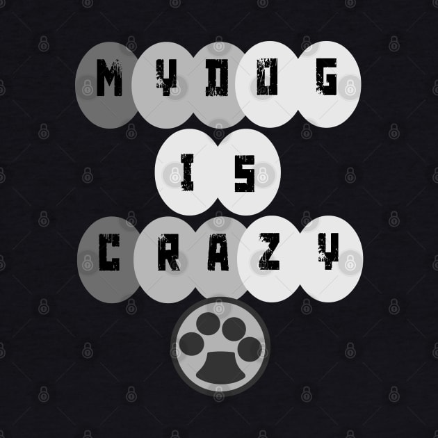 MY DOG IS CRAZY by TOPTshirt